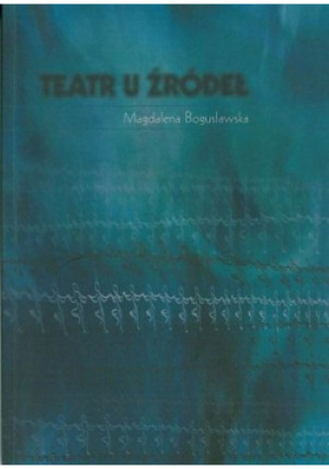 Teatr u źródeł - Magdalena Bogusławska - książka  wyd. 2006