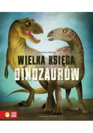Wielka Księga Dinozaurów - Ewa Kleszcz, Federica Magrin, Anna Lang - książka  wyd. 2021