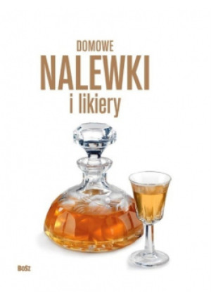 Domowe nalewki i likiery - Józef Barecki, Andrzej Arcimowicz, Marek Przybyli - książka  wyd. 2017