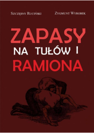 Zapasy na tułów i ramiona - Zygmunt Wyrobek, Szczęsny Ruciński - książka  wyd. 2021