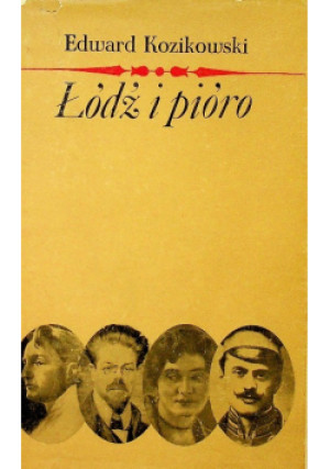 Łódź i pióro - Edward Kozikowski - książka historyczna wyd. 1972