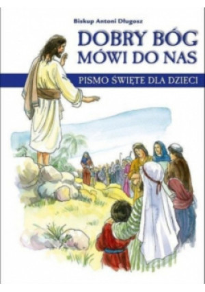 Dobry Bóg mówi do nas - Antoni Długosz - książka  wyd. 2003