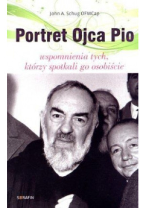 Portret Ojca Pio - John A. Schug - książka  wyd. 2012