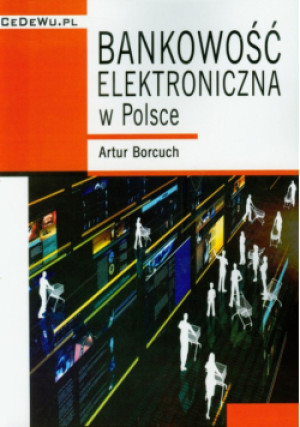 Bankowość elektroniczna w Polsce - Artur Borcuch - książka  wyd. 2011