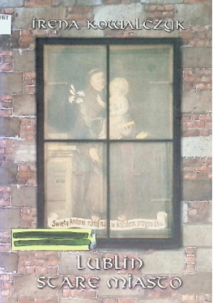 Lublin stare miasto - Irena Kowalczyk - książka historyczna wyd. 2005