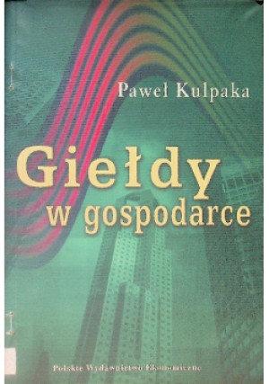 Giełdy w gospodarce - Paweł Kulpaka - książka  wyd. 2007