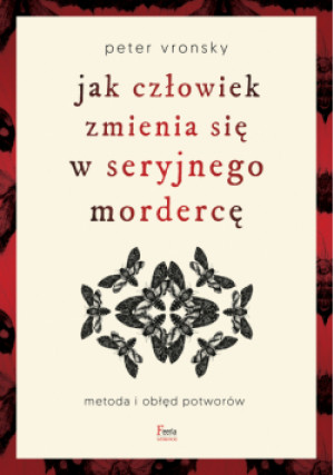 Jak człowiek zmienia się w seryjnego mordercę - Peter Vronsky - książka  wyd. 2023