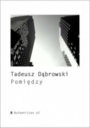 Pomiędzy - Tadeusz Dąbrowski - książka  wyd. 2013