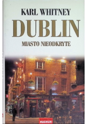 Dublin miasto nieodkryte - Karl Whitney - książka  wyd. 2014