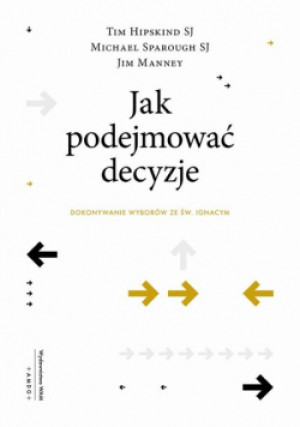 Jak podejmować decyzje - Jim Manney, Tim Hipskind, Michael Sparough - książka  wyd. 2021