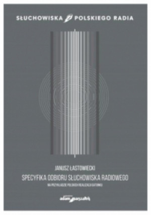 Specyfika odbioru słuchowiska radiowego - Janusz Łastowiecki - książka  wyd. 2019