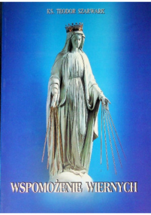 Wspomożenie Wiernych - Teodor Szarwark - książka  wyd. 2004