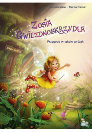 Przygoda w szkole wróżek. Wróżka Zosia gwiezdnoskrzydła - Annette Moser - książka  wyd. 2025
