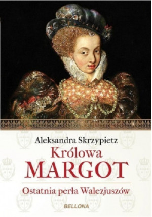 Królowa Margot - Aleksandra Skrzypietz - książka  wyd. 2016