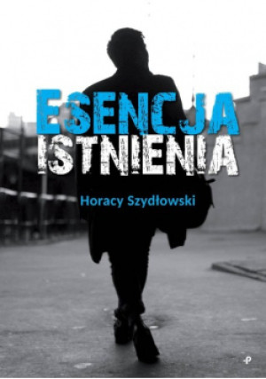 Esencja istnienia - Horacy Szydłowski - książka  wyd. 2023