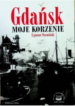 Gdańsk Moje korzenie - Zygmunt Warmiński - książka historyczna wyd. 2013