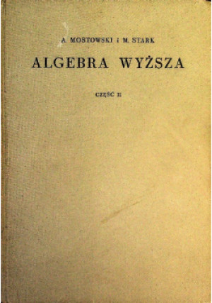 Algebra wyższa Część II - Andrzej Mostowski - książka  wyd. 1954