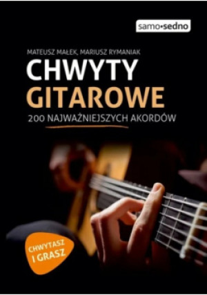 Chwyty gitarowe. 200 najważniejszych akordów - Mateusz Małek, Mariusz Rymaniak - książka  wyd. 2022