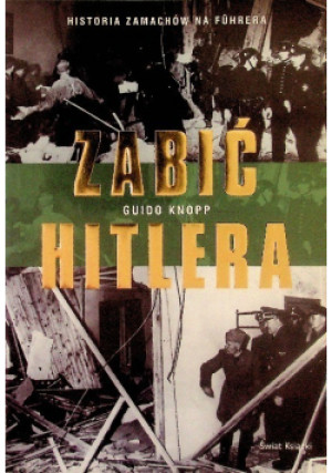 Zabić Hitlera - Guido Knopp - książka historyczna wyd. 2009