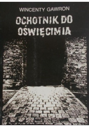 Ochotnik do Oświęcimia - Wincenty Gawron - książka historyczna wyd. 1992