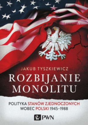 Rozbijanie monolitu - Jakub Tyszkiewicz - książka historyczna wyd. 2015