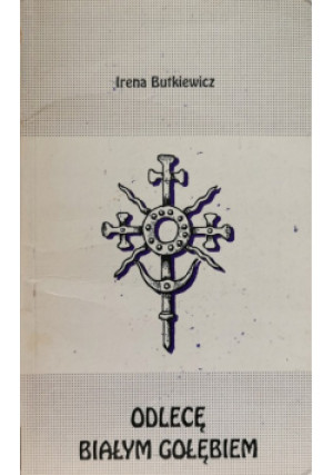 Odlecę białym gołębiem - Irena Butkiewicz - książka  wyd. 1995