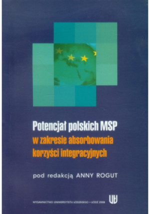 Potencjał polskich MSP w zakresie absorbowania korzyści integracyjnych - Anna Rogut - książka  wyd. 2008