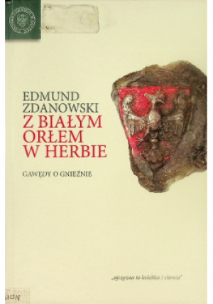 Z białym orłem w herbie - Edmund Zdanowski - książka historyczna wyd. 2008