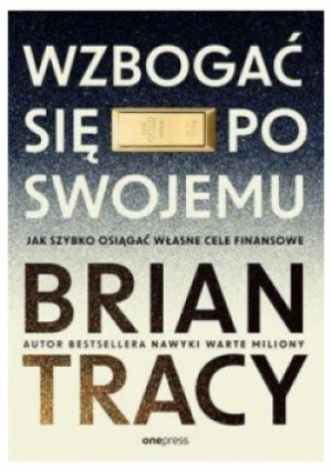 Wzbogać się po swojemu - Brian Tracy - książka  wyd. 2024