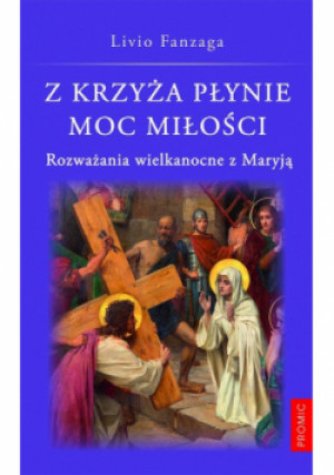 Z krzyża płynie moc miłości - Fanzaga Livio - książka  wyd. 2024