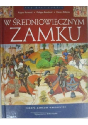 W średniowiecznym zamku - Regine Pernoud, Philippe Brochard, Patrice Pellerin - książka historyczna wyd. 1993