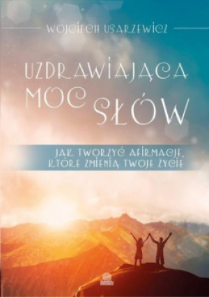 Uzdrawiająca moc słów - Wojciech Usarzewicz - książka  wyd. 2014