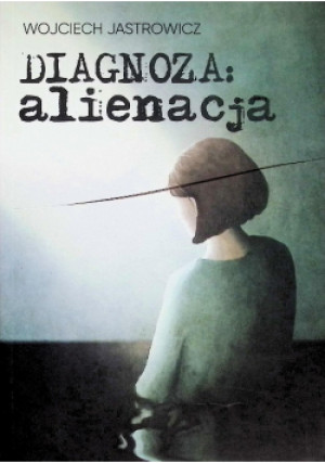 Diagnoza alienacja - Wojciech Jastrowicz - książka  wyd. 2022