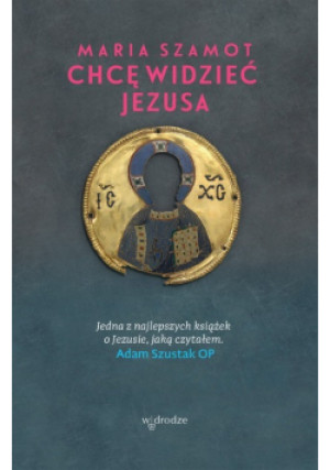 Chcę widzieć Jezusa - Maria Szamot - książka  wyd. 2021
