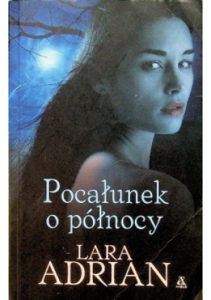 Pocałunek o północy - Lara Adrian - książka fantasy wyd. 2010