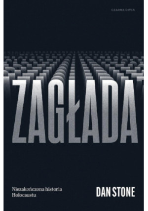 Zagłada. Niezakończona historia Holocaustu - Dan Stone - książka reportaż wyd. 2025