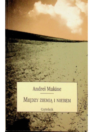 Między ziemią i niebem - Andrei Makine - książka  wyd. 2004