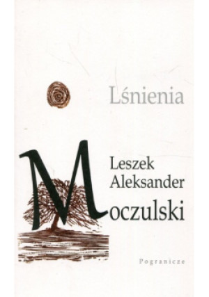 Lśnienia - Leszek Aleksander Moczulski - książka  wyd. 2018