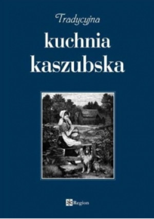 Tradycyjna Kuchnia kaszubska - książka  wyd. 2010