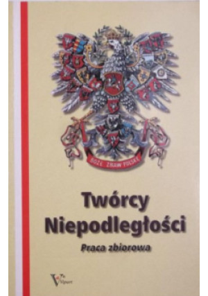 Twórcy Niepodległości - Wiesław L. Ząbek - książka  wyd. 1999