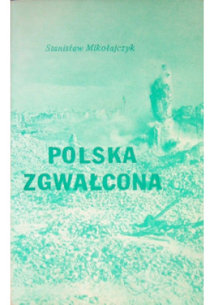 Polska zgwałcona - Stanisław Mikołajczyk - książka  wyd. 1981
