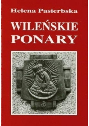 Wileńskie Ponary - Helena Pasierbska - książka historyczna wyd. 1996