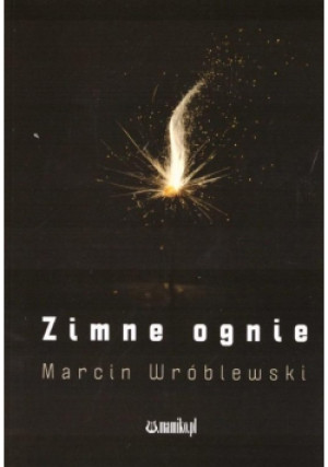 Zimne ognie - Marcin Wróblewski - książka  wyd. 2023