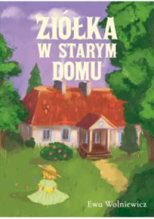 Ziółka w starym domu - Ewa Wolniewicz - książka  wyd. 2020