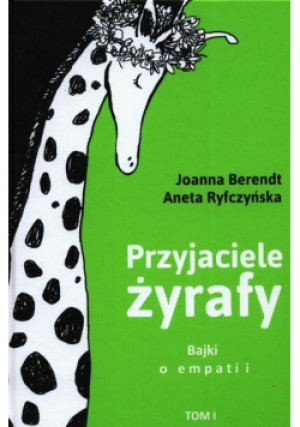 Bajki o empatii  Tom 1 Przyjaciele żyrafy - Joanna Berendt, Aneta Ryfczyńska - książka  wyd. 2021