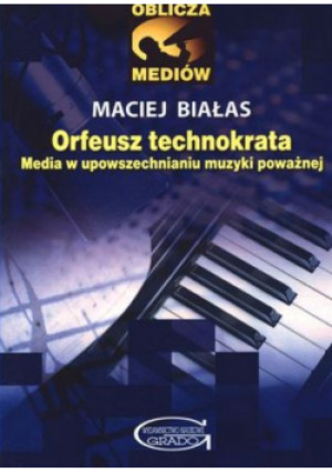 Orfeusz technokrata - Maciej Białas - książka  wyd. 2010