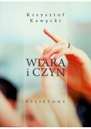 Wiara i czyn - Krzysztof Kawęcki - książka  wyd. 2019