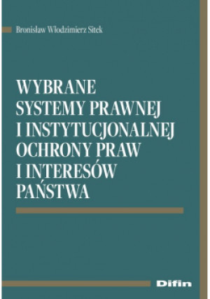 Wybrane systemy prawnej i instytucjonalnej ochrony praw i interesów państwa - Bronisław Włodzimierz Sitek - książka  wyd. 2021