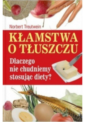 Kłamstwa o tłuszczu - Norbert Treutwein - książka  wyd. 2008