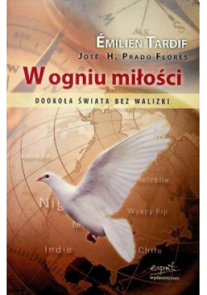 W ogniu miłości Dookoła świata bez walizki - Emilien Tardif - książka reportaż wyd. 2009